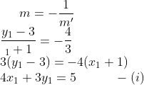 m = -\frac{1}{m'}\\ \frac{y_1-3}{_1+1} = -\frac{4}{3}\\ 3(y_1-3)=-4(x_1+1)\\ 4x_1+3y_1=5 \ \ \ \ \ \ \ \ \ -(i)