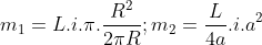 m_1=L.i.\pi .\frac{R^2}{2\pi R } ; m_2=\frac{L}{4a}.i.a^2
