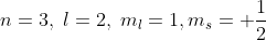 n=3,\; l=2,\; m_{l}=1,m_{s}=+\frac{1}{2}
