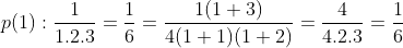 p(1):\frac{1}{1.2.3}=\frac{1}{6}=\frac{1(1+3)}{4(1+1)(1+2)}=\frac{4}{4.2.3}=\frac{1}{6}