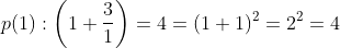 p(1):\left ( 1+\frac{3}{1} \right )= 4=(1+1)^2=2^2=4