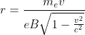 r=\frac{m_{e}v}{eB\sqrt{1-\frac{v^{2}}{c^{2}}}}