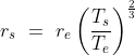 r_s\ =\ r_e\left ( \frac{T_s}{T_e} \right )^ \frac{2}{3}