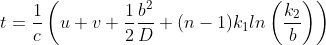 t=\frac{1}{c}\left ( u+v+\frac{1}{2}\frac{b^{2}}{D}+(n-1)k_{1}ln\left ( \frac{k_{2}}{b} \right ) \right )