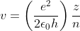 v= \left ( \frac{e^{2}}{2\epsilon_{0}h} \right )\frac{z}{n}