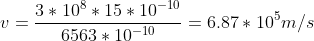 v=\frac{3*10^8*15*10^{-10}}{6563*10^{-10}}=6.87*10^5m/s