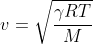 v=\sqrt{\frac{\gamma RT}{M}}