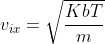 v_{ix }= \sqrt{\frac{Kb T}{m}}