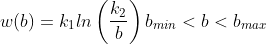 w(b)=k_{1}ln\left ( \frac{k_{2}}{b} \right ) b_{min}<b<b_{max}