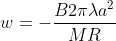 w=-\frac{B2\pi \lambda a^2}{MR}