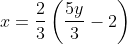 x=\frac{2}{3}\left ( \frac{5y}{3}-2 \right )