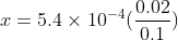 x=5.4\times 10^{-4}(\frac{0.02}{0.1})