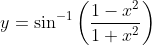 y = \sin ^{-1} \left ( \frac{1 - x^2 }{1+ x^2 } \right )