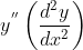 y^{''}\left ( \frac{d^2y}{dx^2} \right )