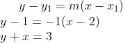 y-y_1=m(x-x_1)\\ y-1=-1(x-2)\\ y+x=3